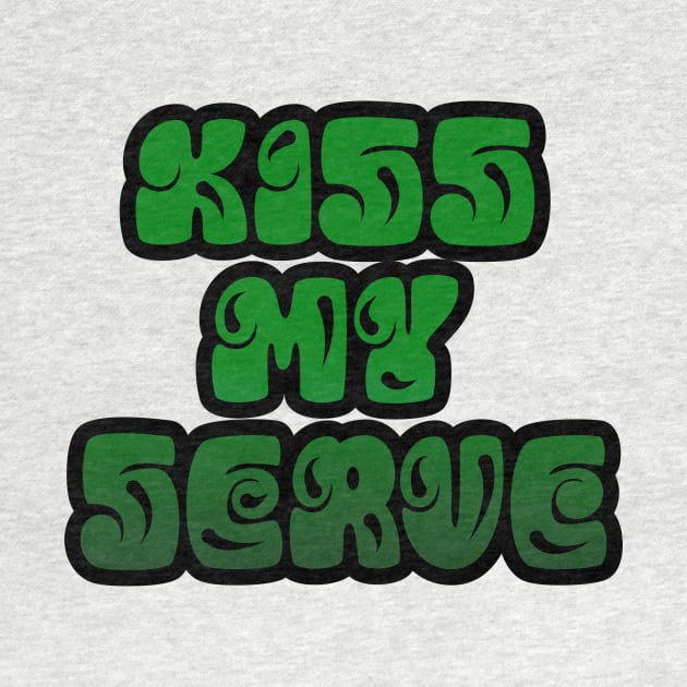 TENNIS: KISS MY SERVE by King Chris